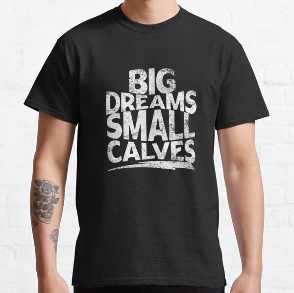 big dreams small calves cbum Classic T-Shirt RB1312 product Offical CBUM Merch